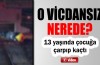 13 yaşındaki çocuğa çarpıp kaçtı