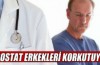 Prostat erkekleri korkutuyor