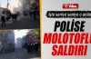 Polise molotoflu saldırı