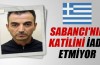 Sabancı'nın katilini iade etmiyor