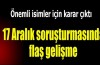 17 Aralık soruşturmasında flaş gelişme