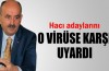 Hacı adaylarını o virüse karşı uyardı