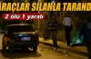Araçlar silahla tarandı: 2 ölü