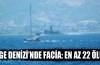 Ege Denizi'nde facia: En az 22 ölü