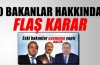 O Bakanlar hakkında flaş karar