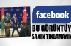 Facebook'ta sakın bu görüntüleri tıklamayın