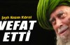 Şeyh Nazım Kıbrısi vefat etti