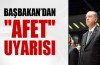 Başbakan’dan "afet" uyarısı