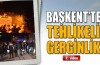 Ankara'da tehlikeli gerginlik