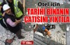 Otel için tarihi binanın çatısını yıktılar