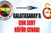 Fenerbahçe'den Galatasaray’a çok sert 'küfür' cevabı