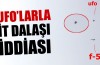 UFO’larla it dalaşı iddiası...