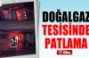 Doğalgaz tesisinde patlama