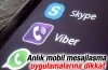 Anlık mobil mesajlaşma uygulamalarına dikkat