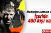 Madenden kurtarılan işçi: "İçeride 400 kişi var"