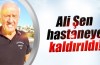 Ali Şen, evinde rahatsızlandı