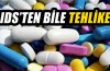Antibiyotikler AIDS’ten bile tehlikeli
