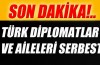 Türk diplomatlar ve aileleri serbest