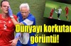 Dünyayı korkutan görüntü