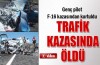 F16 kazasından kurtuldu kazada öldü