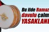 Bu ilde Ramazan davulu çalmak yasaklandı