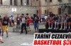 Sinop Tarihi Cezaevi'nde basketbol şöleni