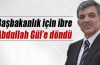 Başbakanlık için ibre Abdullah Gül'e döndü’