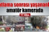 Patlama sonrası yaşananlar amatör kamerada.