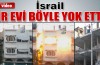 İsrail işte böyle ölüm kustu