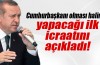 Erdoğan, Cumhurbaşkanı olunca yapacağı ilk icraatını açıkladı!
