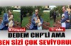 Dedem CHP'li ama ben sizi çok seviyorum