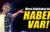 Murat Göğebakan'dan haber var