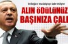 Alın ödülünüzü başınıza çalın