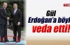 Cumhurbaşkanı Gül, Başbakan Erdoğan'a veda etti...