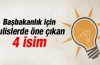Kulislere göre Başbakanlık için 4 aday