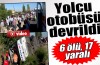Yolcu değil ölüm otobüsü: 6 ölü 17 yaralı