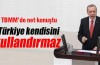  "Türkiye kendisini kullandıracak bir ülke değil"