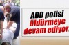 ABD Polisi öldürmeye devam ediyor