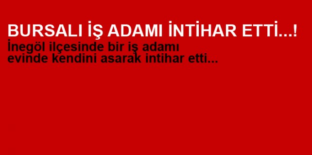 Bursalı iş adamı intihar etti