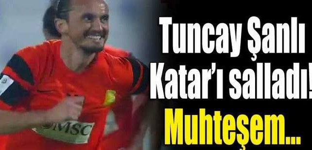 Tuncay Şanlı Katar'ı salladı..İşte müthiş gol