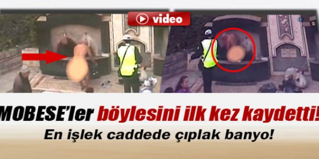 Çıplak vatandaş Mobese'ye yakalandı