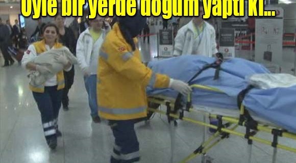 Öyle bir yerde doğum yaptı ki