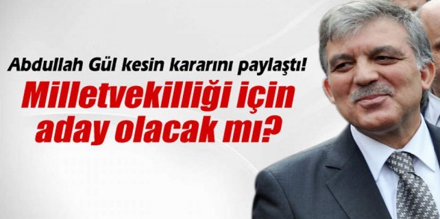 Abdullah Gül aday olacak mı?