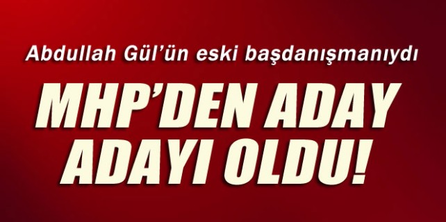 Gül'ün eski başdanışmanı MHP'den aday