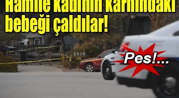 Hamile kadının karnındaki bebeği çaldılar