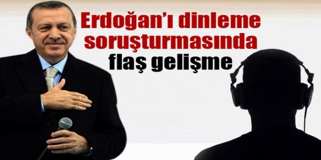 Erdoğan'ın dinlenmesi olayında flaş gelişme