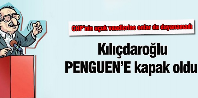 Kılıçdaroğlu Penguen'e kapak oldu
