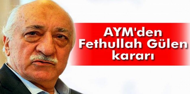 AYM'den Fethullah Gülen kararı