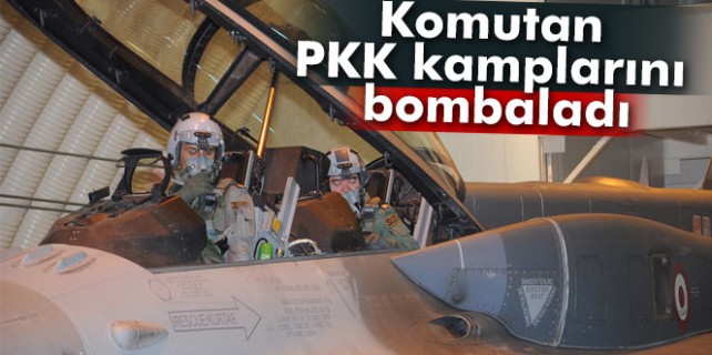 Hava Kuvvetleri Komutanı PKK kamplarını bombaladı