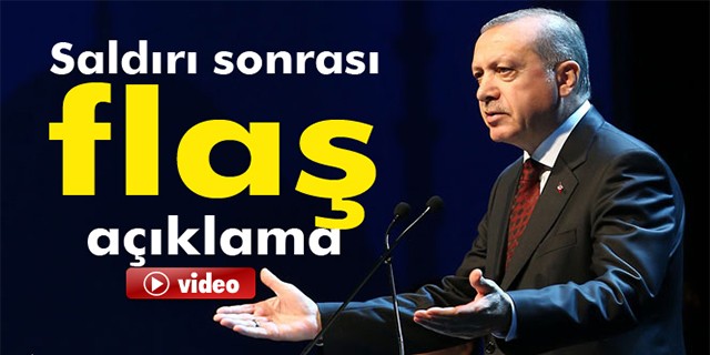 Saldırı sonrası Erdoğan'dan flaş açıklama